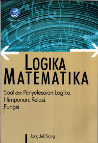 Logika Matematika Soal dan penyelesaian logika, himpunan, relasi, fungsi