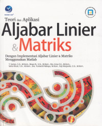 Teori dan aplikasi aljabar linier dan matrik dengan implementasi aljabar linier dan matriks menggunakan matlab